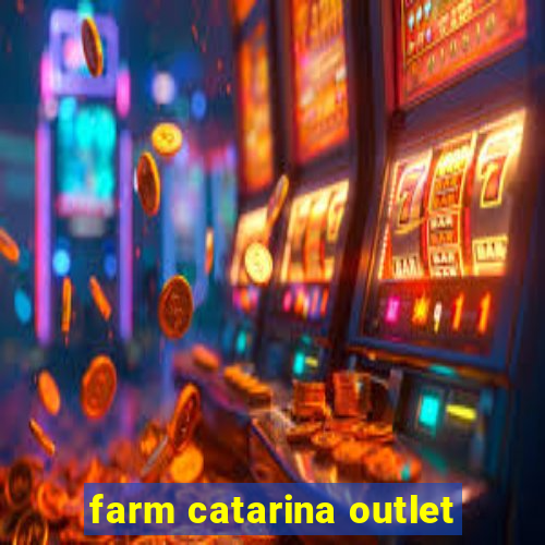 farm catarina outlet